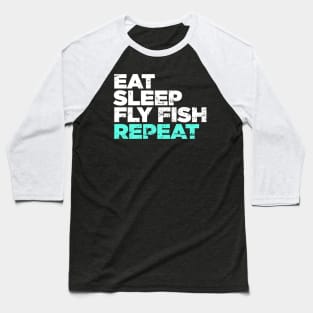 Eat, Sleep, Fly Fish, Repeat | Funny Fly Fishing Graphic Baseball T-Shirt